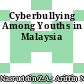 Cyberbullying Among Youths in Malaysia