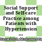 Social Support and Self-care Practice among Patients with Hypertension in a Teaching Hospital