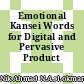 Emotional Kansei Words for Digital and Pervasive Product Design