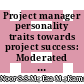 Project manager personality traits towards project success: Moderated role of working experience in perspectives of small public construction projects in Malaysia