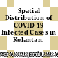 Spatial Distribution of COVID-19 Infected Cases in Kelantan, Malaysia