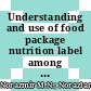 Understanding and use of food package nutrition label among educated young adults