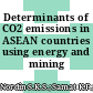 Determinants of CO2 emissions in ASEAN countries using energy and mining indicators
