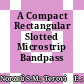 A Compact Rectangular Slotted Microstrip Bandpass Filter