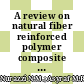 A review on natural fiber reinforced polymer composite for bullet proof and ballistic applications