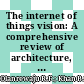 The internet of things vision: A comprehensive review of architecture, enabling technologies, adoption challenges, research open issues and contemporary applications