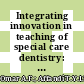 Integrating innovation in teaching of special care dentistry: Exploration of students’ perceptions