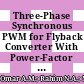 Three-Phase Synchronous PWM for Flyback Converter With Power-Factor Correction Using FPGA ASIC Design