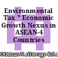 Environmental Tax " Economic Growth Nexus in ASEAN-4 Countries