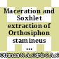 Maceration and Soxhlet extraction of Orthosiphon stamineus - A comparative study