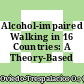 Alcohol-impaired Walking in 16 Countries: A Theory-Based Investigation