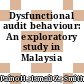 Dysfunctional audit behaviour: An exploratory study in Malaysia