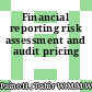 Financial reporting risk assessment and audit pricing