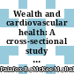 Wealth and cardiovascular health: A cross-sectional study of wealth-related inequalities in the awareness, treatment and control of hypertension in high-, middle- and low-income countries
