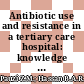 Antibiotic use and resistance in a tertiary care hospital: knowledge and attitude among patients of orthopaedic and surgical wards in Malaysia