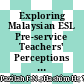 Exploring Malaysian ESL Pre-service Teachers' Perceptions on Knowledge of Learners, Digital Literacy and 21st Century Competency