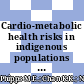 Cardio-metabolic health risks in indigenous populations of Southeast Asia and the influence of urbanization Disease epidemiology - Chronic