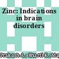 Zinc: Indications in brain disorders