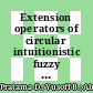 Extension operators of circular intuitionistic fuzzy sets with triangular norms and conorms: Exploring a domain radius