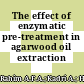 The effect of enzymatic pre-treatment in agarwood oil extraction