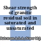 Shear strength of granitic residual soil in saturated and unsaturated conditions
