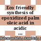 Eco friendly synthesis of epoxidized palm oleic acid in acidic ion exchange resin