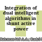 Integration of dual intelligent algorithms in shunt active power filter