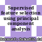 Supervised feature selection using principal component analysis