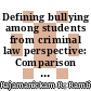 Defining bullying among students from criminal law perspective: Comparison between Malaysia and the Philippines