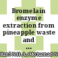Bromelain enzyme extraction from pineapple waste and its application as meat tenderizer