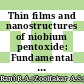 Thin films and nanostructures of niobium pentoxide: Fundamental properties, synthesis methods and applications