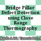 Bridge Pillar Defect Detection using Close Range Thermography Imagery