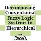 Decomposing Conventional Fuzzy Logic Systems to Hierarchical Fuzzy Systems