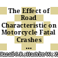The Effect of Road Characteristic on Motorcycle Fatal Crashes Involving Heavy Goods Vehicle (HGV): A Case Study in Malaysia