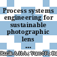 Process systems engineering for sustainable photographic lens production: A review