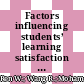 Factors influencing students’ learning satisfaction and students’ learning outcomes in blended learning