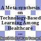 A Meta-synthesis on Technology-Based Learning Among Healthcare Students in Southeast Asia