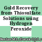 Gold Recovery from Thiosulfate Solutions using Hydrogen Peroxide