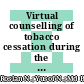 Virtual counselling of tobacco cessation during the COVID-19 pandemic: A qualitative study on the experiences and perceptions of Malaysian dental undergraduates and their patients