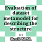 Evaluation of dataset metamodel for describing the structure of datasets
