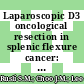 Laparoscopic D3 oncological resection in splenic flexure cancer: Technical details and its impact on long-term survival