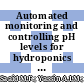 Automated monitoring and controlling pH levels for hydroponics cultivation technique