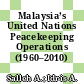 Malaysia’s United Nations Peacekeeping Operations (1960–2010)