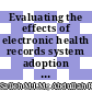 Evaluating the effects of electronic health records system adoption on the performance of Malaysian health care providers