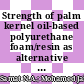 Strength of palm kernel oil-based polyurethane foam/resin as alternative method for ground improvement