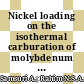 Nickel loading on the isothermal carburation of molybdenum trioxide catalyst
