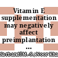 Vitamin E supplementation may negatively affect preimplantation development and mitochondrial ultrastructure of vitrified murine embryos