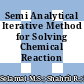 Semi Analytical Iterative Method for Solving Chemical Reaction System
