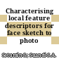 Characterising local feature descriptors for face sketch to photo matching