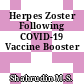 Herpes Zoster Following COVID-19 Vaccine Booster